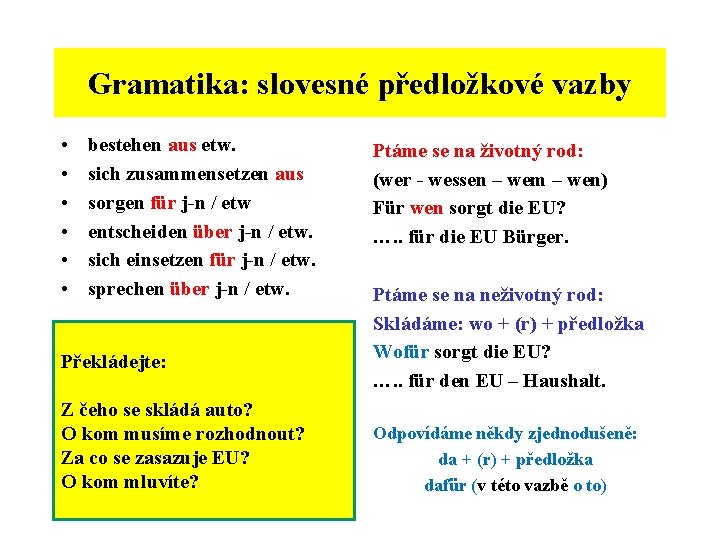 Gramatika: slovesné předložkové vazby • • • bestehen aus etw. sich zusammensetzen aus sorgen