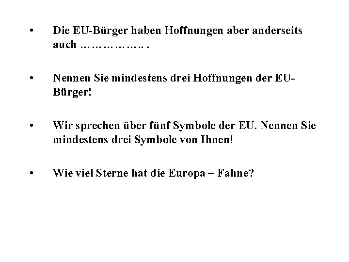  • Die EU-Bürger haben Hoffnungen aber anderseits auch ……………. . . • Nennen