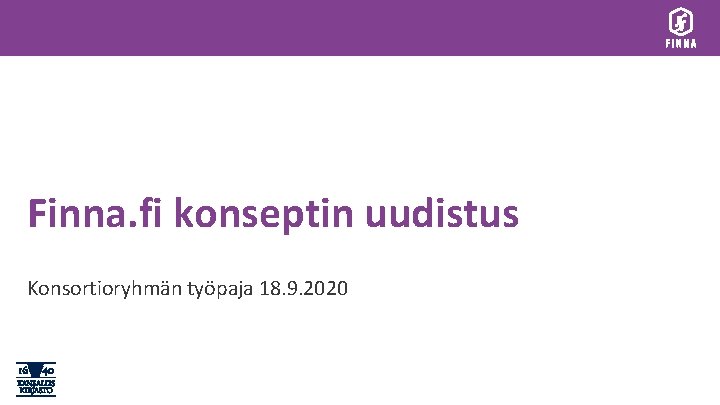 Finna. fi konseptin uudistus Konsortioryhmän työpaja 18. 9. 2020 