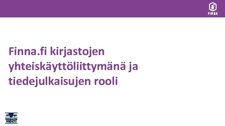 Finna. fi kirjastojen yhteiskäyttöliittymänä ja tiedejulkaisujen rooli 