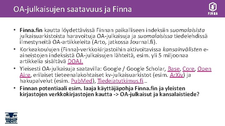 OA-julkaisujen saatavuus ja Finna • Finna. fin kautta löydettävissä Finnan paikalliseen indeksiin suomalaisista julkaisuarkistoista