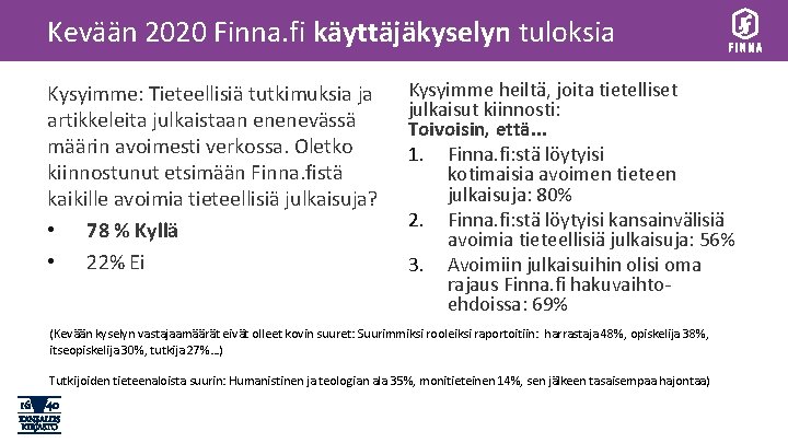 Kevään 2020 Finna. fi käyttäjäkyselyn tuloksia Kysyimme: Tieteellisiä tutkimuksia ja artikkeleita julkaistaan enenevässä määrin