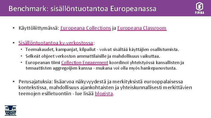 Benchmark: sisällöntuotantoa Europeanassa • Käyttöliittymässä: Europeana Collections ja Europeana Classroom • Sisällöntuotantoa kv-verkostossa: •