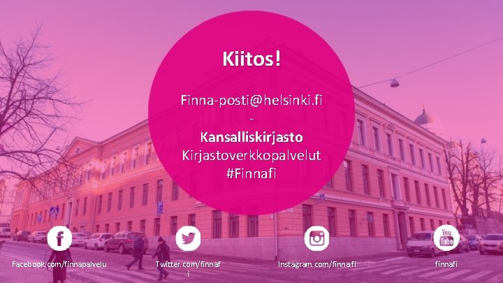Kiitos! Finna-posti@helsinki. fi Kansalliskirjasto Kirjastoverkkopalvelut #Finnafi Facebook. com/finnapalvelu Twitter. com/finnaf i Instagram. com/finna. fi