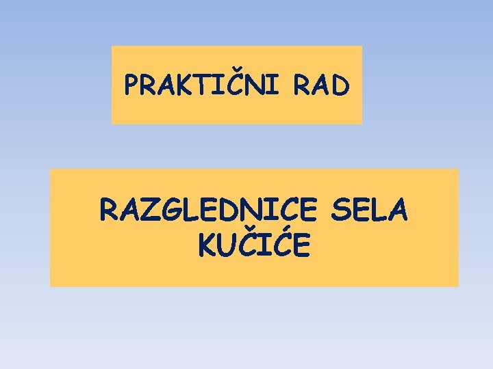 PRAKTIČNI RAD RAZGLEDNICE SELA KUČIĆE 