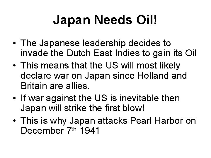 Japan Needs Oil! • The Japanese leadership decides to invade the Dutch East Indies