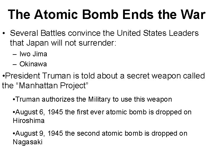 The Atomic Bomb Ends the War • Several Battles convince the United States Leaders