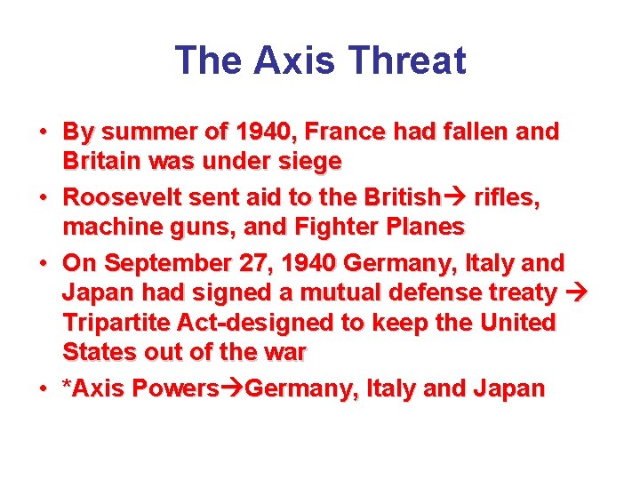 The Axis Threat • By summer of 1940, France had fallen and Britain was