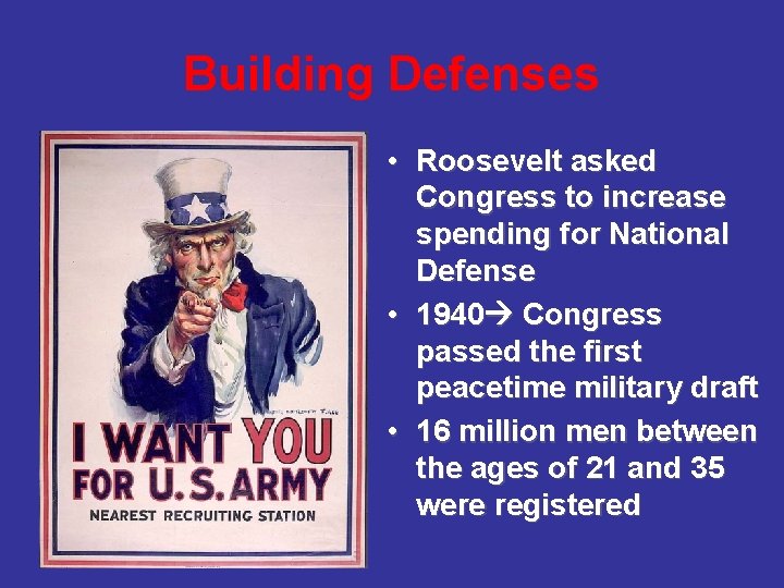 Building Defenses • Roosevelt asked Congress to increase spending for National Defense • 1940