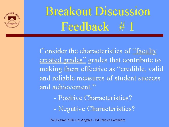 Breakout Discussion Feedback # 1 Consider the characteristics of “faculty created grades” grades that