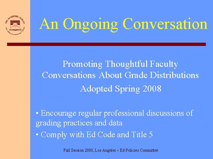 An Ongoing Conversation Promoting Thoughtful Faculty Conversations About Grade Distributions Adopted Spring 2008 •