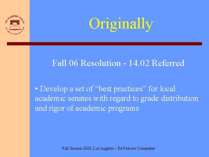 Originally Fall 06 Resolution - 14. 02 Referred • Develop a set of “best