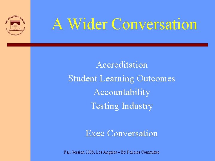A Wider Conversation Accreditation Student Learning Outcomes Accountability Testing Industry Exec Conversation Fall Session
