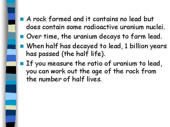 A rock formed and it contains no lead but does contain some radioactive uranium