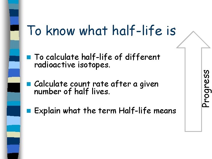 n To calculate half-life of different radioactive isotopes. n Calculate count rate after a