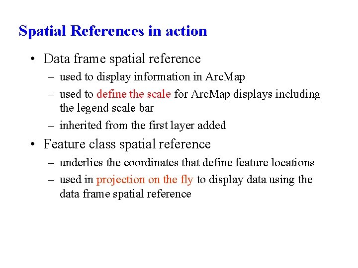 Spatial References in action • Data frame spatial reference – used to display information