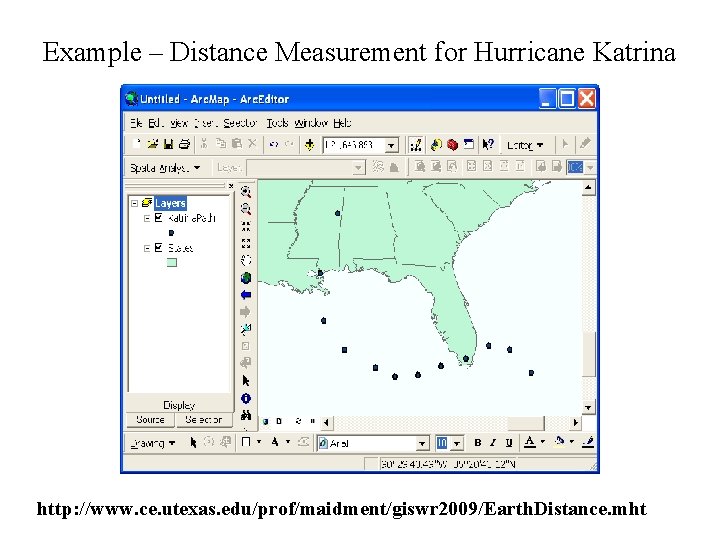 Example – Distance Measurement for Hurricane Katrina http: //www. ce. utexas. edu/prof/maidment/giswr 2009/Earth. Distance.
