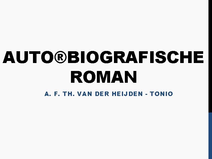 AUTO®BIOGRAFISCHE ROMAN A. F. TH. VAN DER HEIJDEN - TONIO 