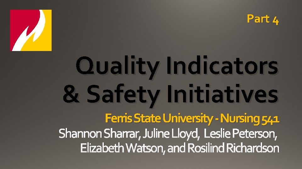 Part 4 Quality Indicators & Safety Initiatives Ferris State University - Nursing 541 Shannon