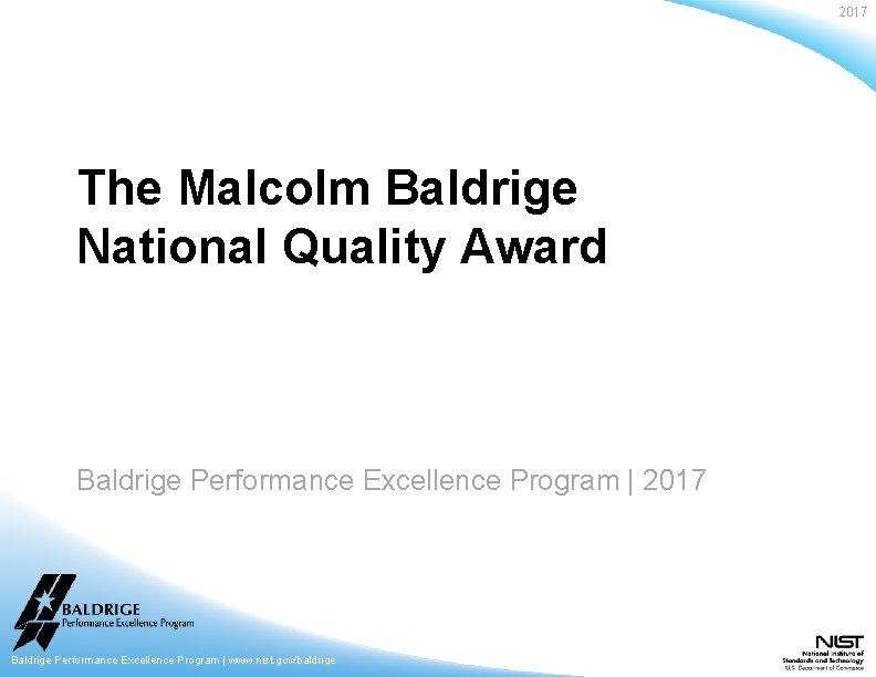 2017 The Malcolm Baldrige National Quality Award Baldrige Performance Excellence Program | 2017 Baldrige