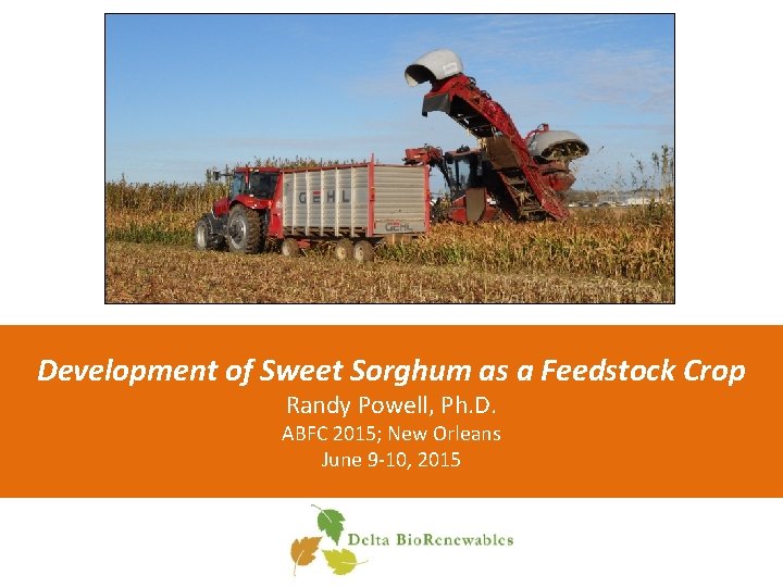 Development of Sweet Sorghum as a Feedstock Crop Randy Powell, Ph. D. ABFC 2015;