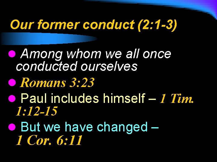 Our former conduct (2: 1 -3) l Among whom we all once conducted ourselves