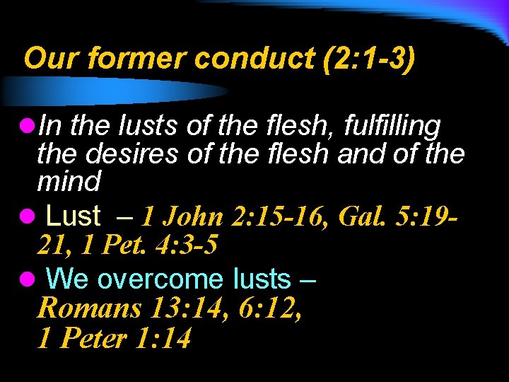 Our former conduct (2: 1 -3) l. In the lusts of the flesh, fulfilling
