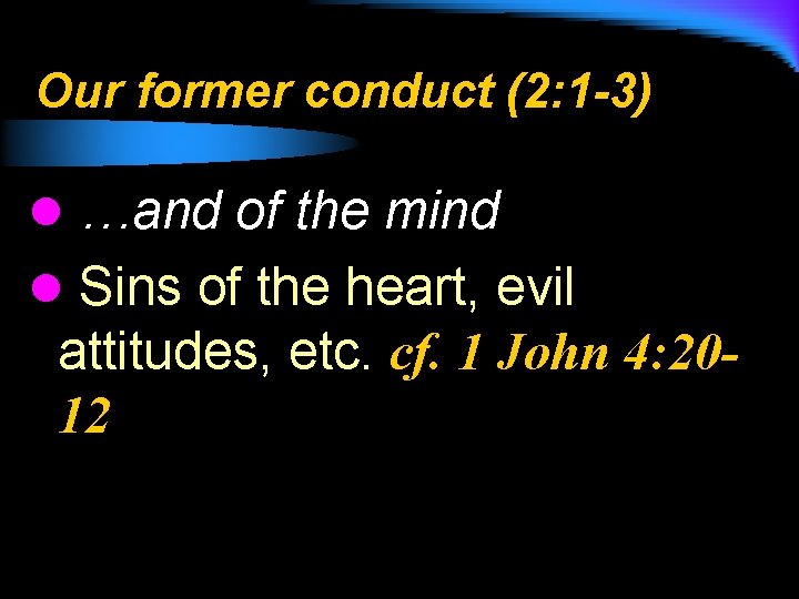 Our former conduct (2: 1 -3) l …and of the mind l Sins of