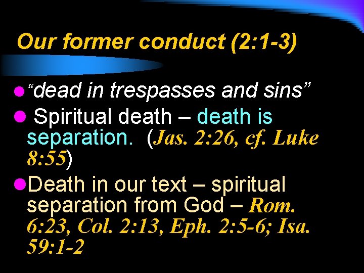 Our former conduct (2: 1 -3) l “dead in trespasses and sins” l Spiritual