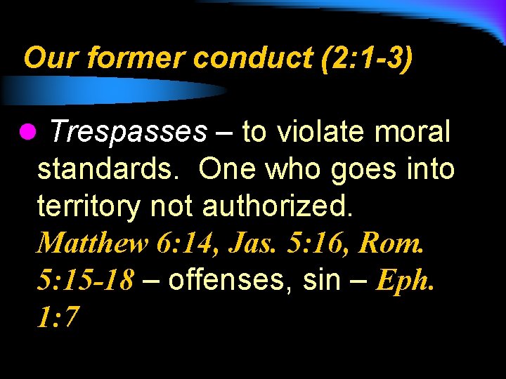 Our former conduct (2: 1 -3) l Trespasses – to violate moral standards. One