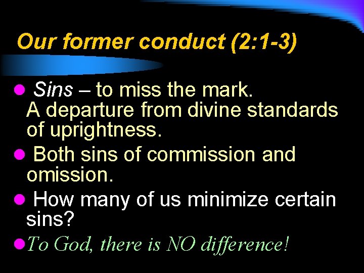 Our former conduct (2: 1 -3) l Sins – to miss the mark. A
