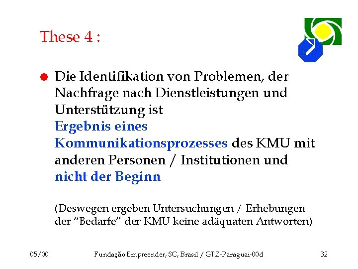 These 4 : l Die Identifikation von Problemen, der Nachfrage nach Dienstleistungen und Unterstützung