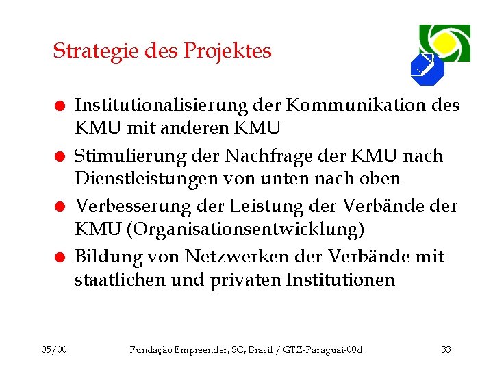 Strategie des Projektes l l 05/00 Institutionalisierung der Kommunikation des KMU mit anderen KMU