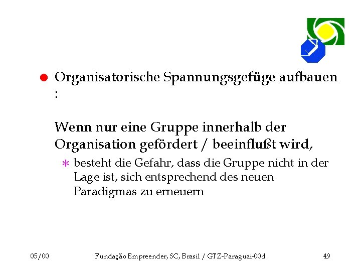 l Organisatorische Spannungsgefüge aufbauen : Wenn nur eine Gruppe innerhalb der Organisation gefördert /