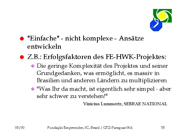 l l "Einfache" - nicht komplexe - Ansätze entwickeln Z. B. : Erfolgsfaktoren des