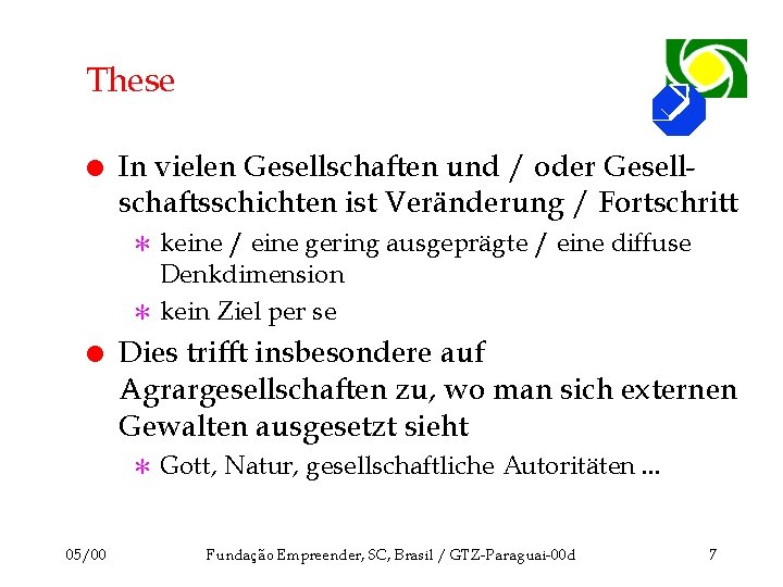 These l In vielen Gesellschaften und / oder Gesellschaftsschichten ist Veränderung / Fortschritt keine