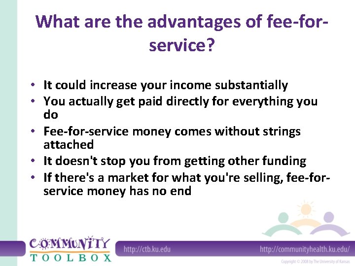 What are the advantages of fee-forservice? • It could increase your income substantially •