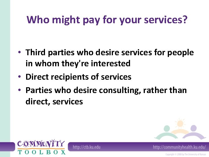 Who might pay for your services? • Third parties who desire services for people