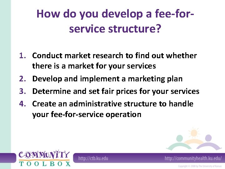 How do you develop a fee-forservice structure? 1. Conduct market research to find out