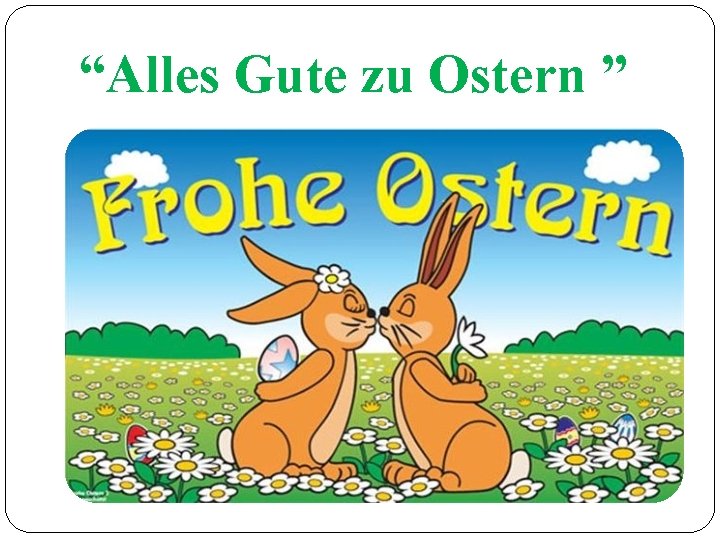 “Alles Gute zu Ostern ” 