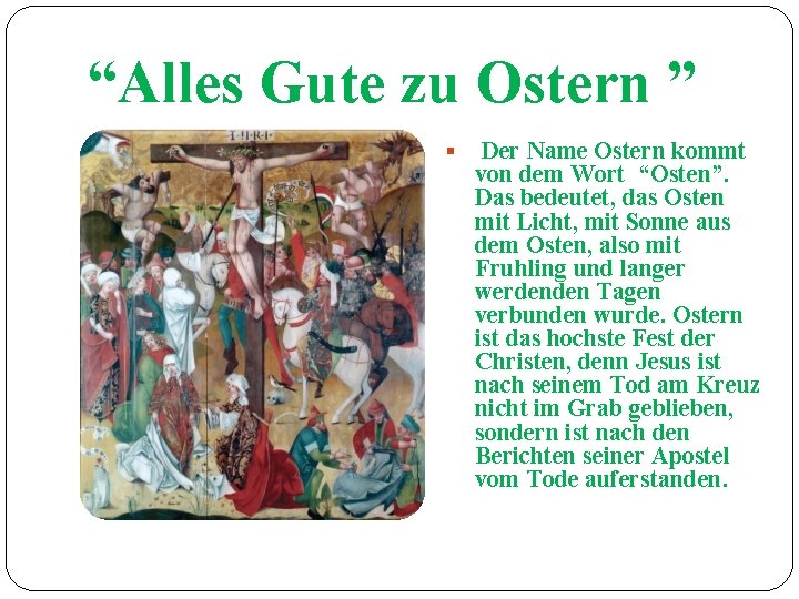 “Alles Gute zu Ostern ” Der Name Ostern kommt von dem Wort “Osten”. Das