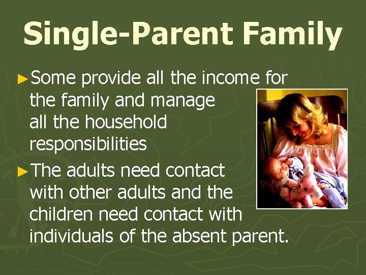 Single-Parent Family ►Some provide all the income for the family and manage all the