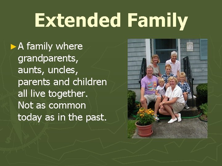 Extended Family ►A family where grandparents, aunts, uncles, parents and children all live together.