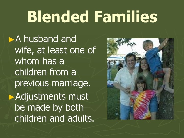 Blended Families ►A husband wife, at least one of whom has a children from