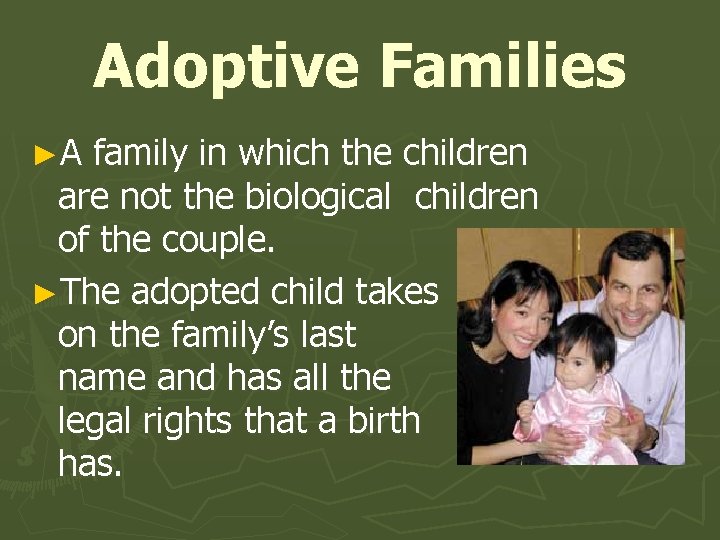 Adoptive Families ►A family in which the children are not the biological children of