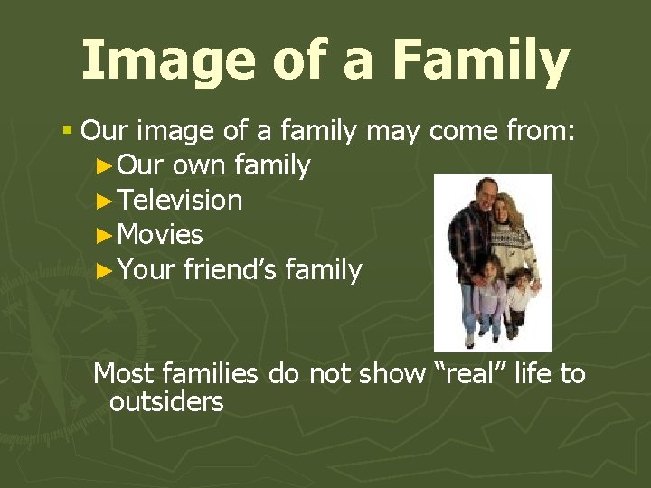 Image of a Family § Our image of a family may come from: ►Our