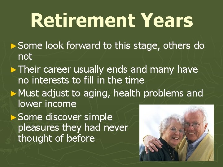 Retirement Years ► Some look forward to this stage, others do not ► Their