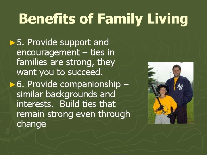 Benefits of Family Living ► 5. Provide support and encouragement – ties in families