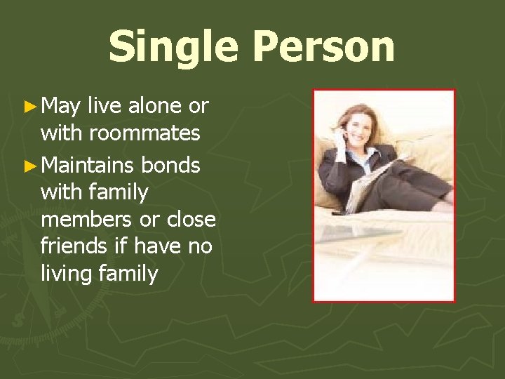 Single Person ► May live alone or with roommates ► Maintains bonds with family