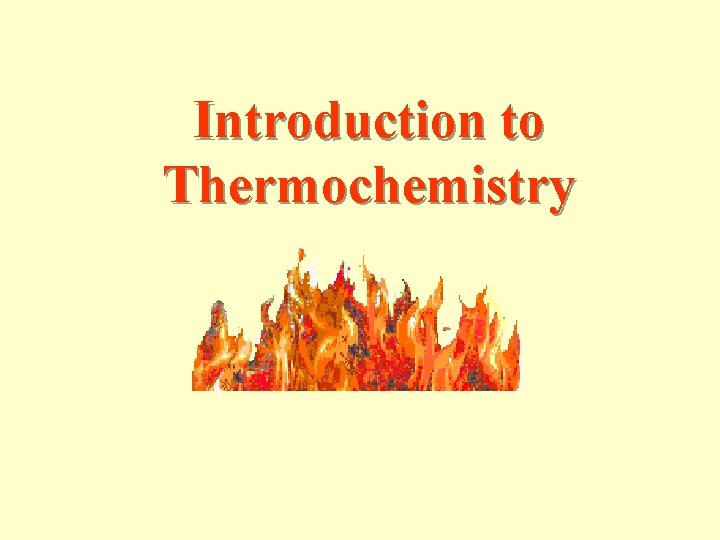Introduction to Thermochemistry 